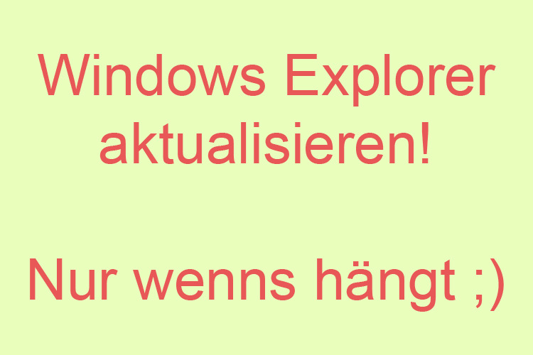 Windows Explorer aktualisieren wenn er hängt